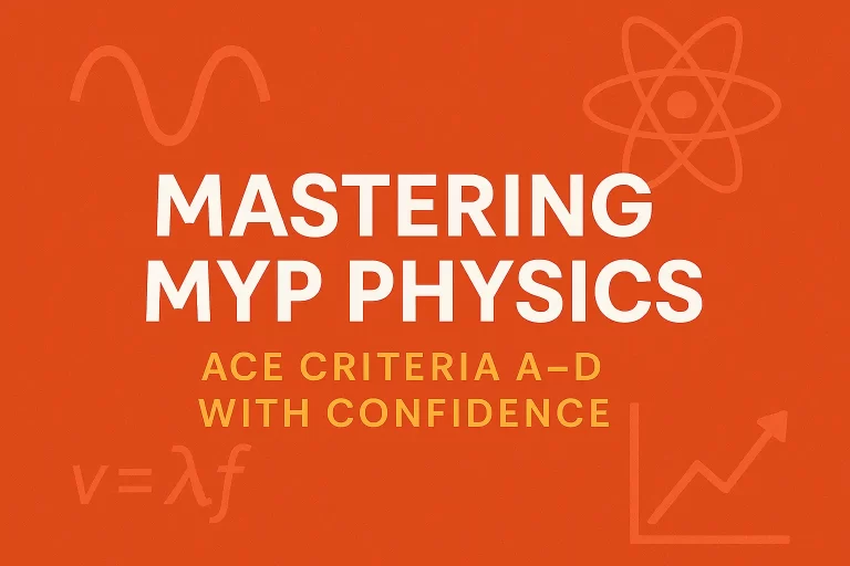 Mastering MYP Physics: Ace Criteria A–D with Confidence
